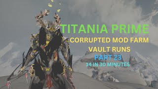 Warframe 2024 Solo Titania Prime Orokin Vault Runner Corrupted Mod Farm 14 in 30 Minutes Part 23 [upl. by Eatnoj]