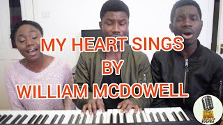 MY HEART SINGS Ooh by William McDowell Cover [upl. by Attenhoj]