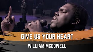 Give Us Your Heart  William McDowell [upl. by Luke]